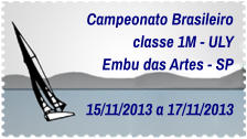 Campeonato Brasileiro classe 1M - ULY Embu das Artes - SP  15/11/2013 a 17/11/2013