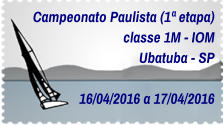 Campeonato Paulista (1ª etapa) classe 1M - IOM Ubatuba - SP  16/04/2016 a 17/04/2016