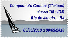 Campeonato Carioca (1ª etapa) classe 1M - IOM Rio de Janeiro - RJ   05/03/2016 a 06/03/2016