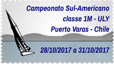 Campeonato Sul-Americano classe 1M - ULY Puerto Varas - Chile  28/10/2017 a 31/10/2017
