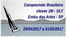Campeonato Brasileiro classe 1M - ULY Embu das Artes - SP  29/04/2017 a 01/05/2017