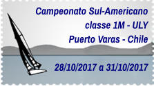 Campeonato Sul-Americano classe 1M - ULY Puerto Varas - Chile  28/10/2017 a 31/10/2017