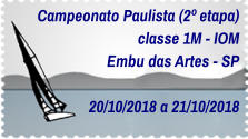 Campeonato Paulista (2º etapa) classe 1M - IOM Embu das Artes - SP  20/10/2018 a 21/10/2018
