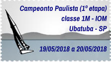 Campeonto Paulista (1º etapa) classe 1M - IOM Ubatuba - SP  19/05/2018 a 20/05/2018