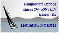 Campeonato Carioca classe 1M - IOM / ULY Niteroi - RJ  13/04/2019 a 14/04/2019