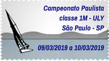 Campeonato Paulista classe 1M - ULY São Paulo - SP  09/03/2019 a 10/03/2019