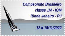 Campeonato Brasileiro classe 1M - IOM Riode Janeiro - RJ  12 a 15/11/2022